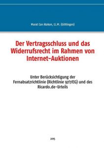 Der Vertragsschluss und das Widerrufsrecht im Rahmen von Internet-Auktionen - Atakan, Murat Can - Murat Can Atakan